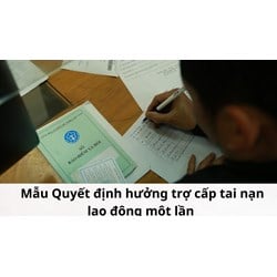Mẫu Quyết định hưởng trợ cấp tai nạn lao động một lần mới nhất
