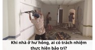 Khi nhà ở hư hỏng, ai có trách nhiệm thực hiện bảo trì?