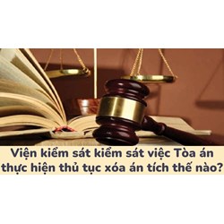 Viện kiểm sát kiểm sát việc Tòa án thực hiện thủ tục xóa án tích thế nào?