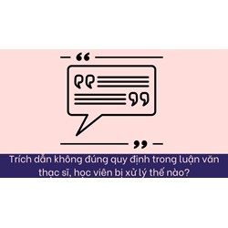 Trích dẫn không đúng quy định trong luận văn thạc sĩ, học viên bị xử lý thế nào?