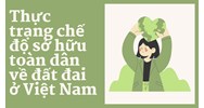 Thực trạng chế độ sở hữu toàn dân về đất đai ở Việt Nam ?