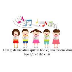 Làm gì để bảo đảm quyền bảo vệ của trẻ em khỏi bạo lực về thể chất