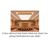 Có bao nhiêu tổ chức hành chính trực thuộc Văn phòng Chính phủ theo quy định?