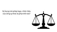 Sử dụng trái phép logo, nhãn hiệu của công ty khác bị phạt thế nào?