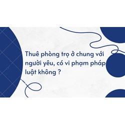 Thuê phòng trọ ở chung với người yêu, có vi phạm pháp luật không ?