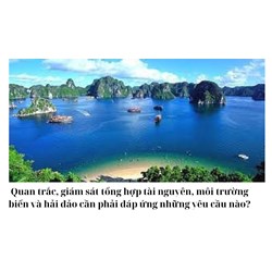 Quan trắc, giám sát tổng hợp tài nguyên, môi trường biển và hải đảo cần phải đáp ứng những yêu cầu nào?