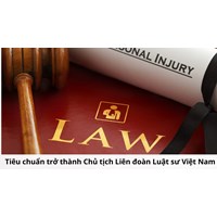 Tiêu chuẩn trở thành Chủ tịch Liên đoàn Luật sư Việt Nam là gì?