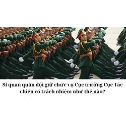 Sĩ quan quân đội giữ chức vụ Cục trưởng Cục Tác chiến có trách nhiệm như thế nào?