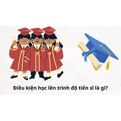 Điều kiện học lên trình độ tiến sĩ là gì?