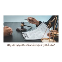 Gây rối tại phiên điều trần bị xử lý thế nào?
