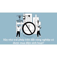 Xây nhà trái phép trên đất nông nghiệp có được mua điện sinh hoạt?