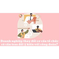 Doanh nghiệp thay đổi cơ cấu tổ chức có cần trao đổi ý kiến với công đoàn?