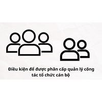Điều kiện để được phân cấp quản lý công tác tổ chức cán bộ