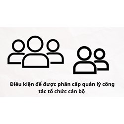 Điều kiện để được phân cấp quản lý công tác tổ chức cán bộ