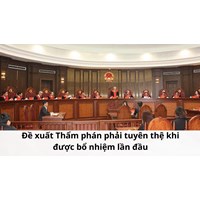 Đề xuất Thẩm phán phải tuyên thệ khi được bổ nhiệm lần đầu