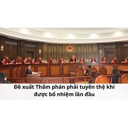 Đề xuất Thẩm phán phải tuyên thệ khi được bổ nhiệm lần đầu