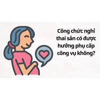 Công chức nghỉ thai sản có được hưởng phụ cấp công vụ không?