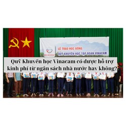 Quỹ Khuyến học Vinacam có được hỗ trợ kinh phí từ ngân sách nhà nước hay không?