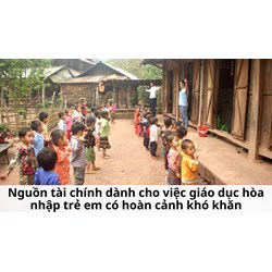 Nguồn tài chính dành cho việc giáo dục hòa nhập trẻ em có hoàn cảnh khó khăn