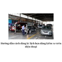 Hướng dẫn cách đăng ký lịch hẹn đăng kiểm xe trên điện thoại