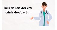 Tiêu chuẩn đối với trình dược viên theo quy định mới