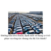 Hướng dẫn tiêu chuẩn, định mức sử dụng xe ô tô phục vụ công tác chung của Bộ Tài chính?