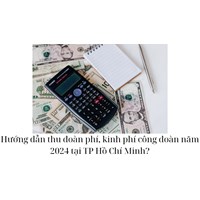 Hướng dẫn thu đoàn phí, kinh phí công đoàn năm 2024 tại TP Hồ Chí Minh?