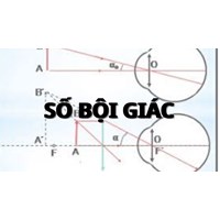 Số bội giác là gì? Cách tính độ bội giác đơn giản, dễ hiểu