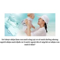 Trẻ được nhận làm con nuôi sống tại cơ sở nuôi dưỡng nhưng người nhận nuôi định cư ở nước ngoài thì sẽ nộp hồ sơ nhận con nuôi ở đâu?