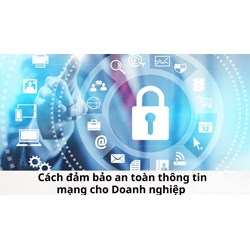Cách đảm bảo an toàn thông tin mạng cho Doanh nghiệp mới nhất