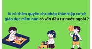 Ai có thẩm quyền cho phép thành lập cơ sở giáo dục mầm non có vốn đầu tư nước ngoài?