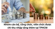 Nhóm cán bộ, công chức, viên chức được chi thu nhập tăng thêm tại TPHCM