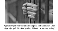 Người được hoãn chấp hành án phạt tù bán nhà để khắc phục hậu quả thì có được thay đổi nơi cư trú hay không?