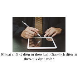03 loại chữ ký điện tử theo Luật Giao dịch điện tử theo quy định mới?