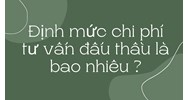 Định mức chi phí tư vấn đấu thầu là bao nhiêu?