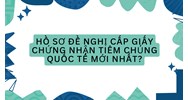 Hồ sơ đề nghị cấp giấy chứng nhận tiêm chủng quốc tế mới nhất?