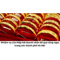 Nhiệm vụ của Hiệp hội doanh nhân đá quý vàng ngọc trang sức thành phố Hà Nội
