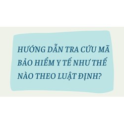 Hướng dẫn tra cứu mã bảo hiểm y tế như thế nào theo luật định?