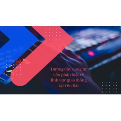 Đường dây nóng tư vấn pháp luật về lĩnh vực giao thông tại Yên Bái