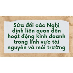 Sửa đổi các Nghị định liên quan đến hoạt động kinh doanh trong lĩnh vực tài nguyên và môi trường