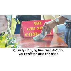Quản lý sử dụng tiền công đức đối với cơ sở tôn giáo thế nào?