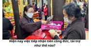 Hiện nay việc tiếp nhận tiền công đức, tài trợ như thế nào?