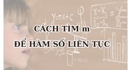 Cách tìm m để hàm số liên tục đơn giản, dễ hiểu nhất