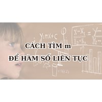 Cách tìm m để hàm số liên tục đơn giản, dễ hiểu nhất