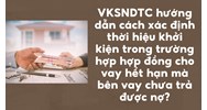 VKSNDTC hướng dẫn cách xác định thời hiệu khởi kiện trong trường hợp hợp đồng cho vay hết hạn mà bên vay chưa trả được nợ?