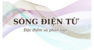 Sóng điện từ là gì? Đặc điểm và phân loại sóng điện từ