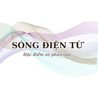 Sóng điện từ là gì? Đặc điểm và phân loại sóng điện từ