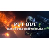 Put out là gì? Cách sử dụng Put out trong tiếng Anh