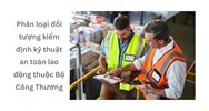 Phân loại đối tượng kiểm định kỹ thuật an toàn lao động thuộc Bộ Công Thương