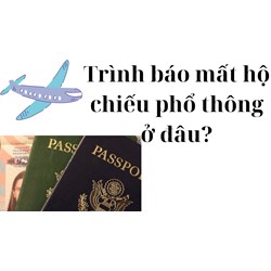 Trình báo mất hộ chiếu phổ thông ở đâu?